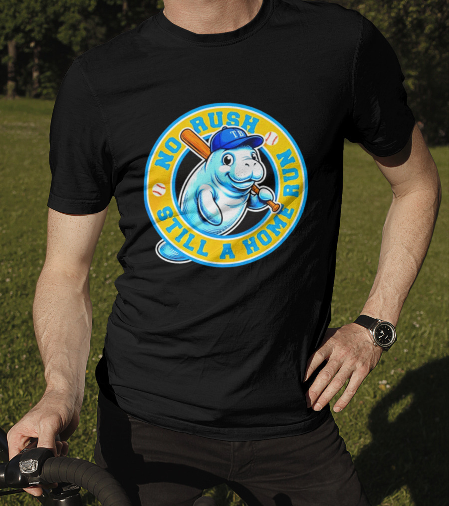 No Rush Still A Home Run Tampa Bay Rays Manatee T-Shirt