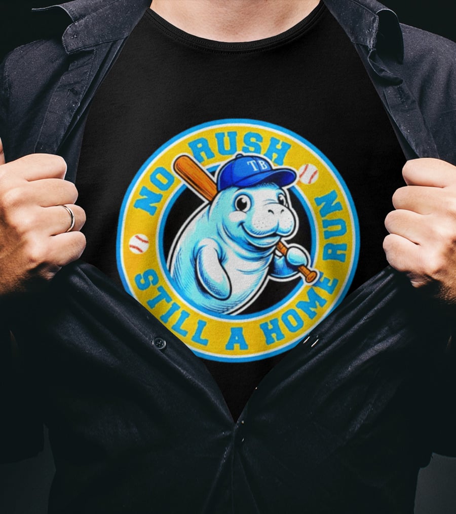 No Rush Still A Home Run Tampa Bay Rays Manatee T-Shirt