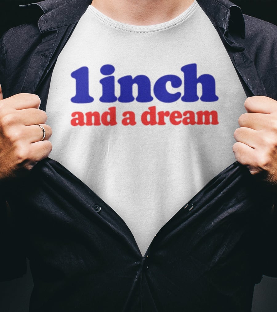 1 Inch And A Dream Bold Motivational Phrase T-Shirt