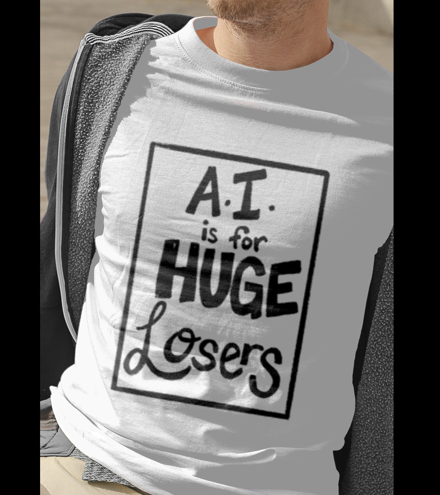 AI Is For Huge Losers Text Based T-Shirt
