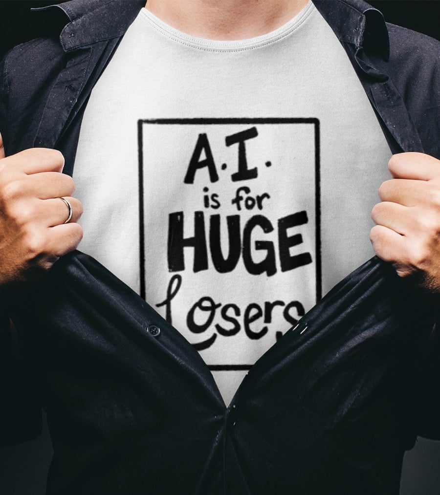AI Is For Huge Losers Text Based T-Shirt