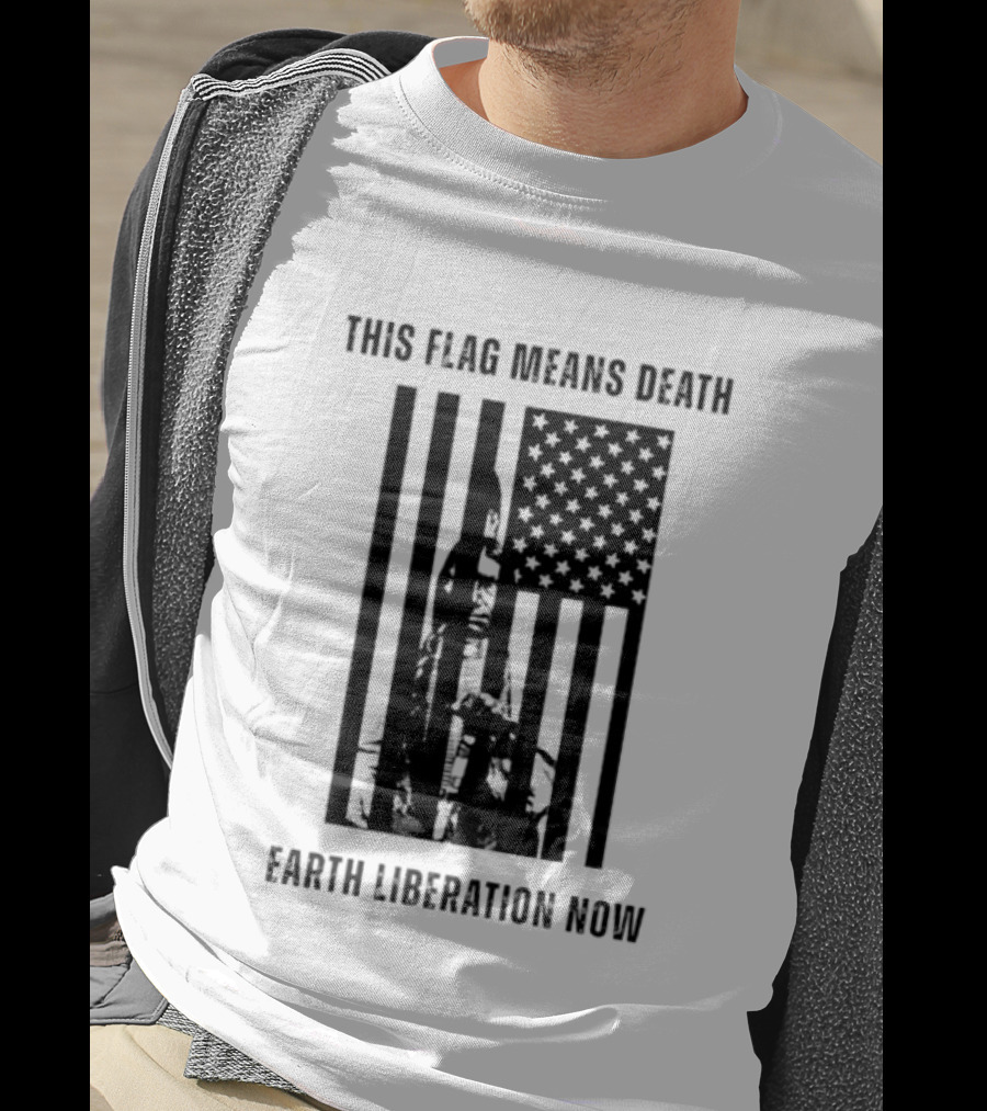 This Flag Means Death Earth Liberation Now America T-Shirt