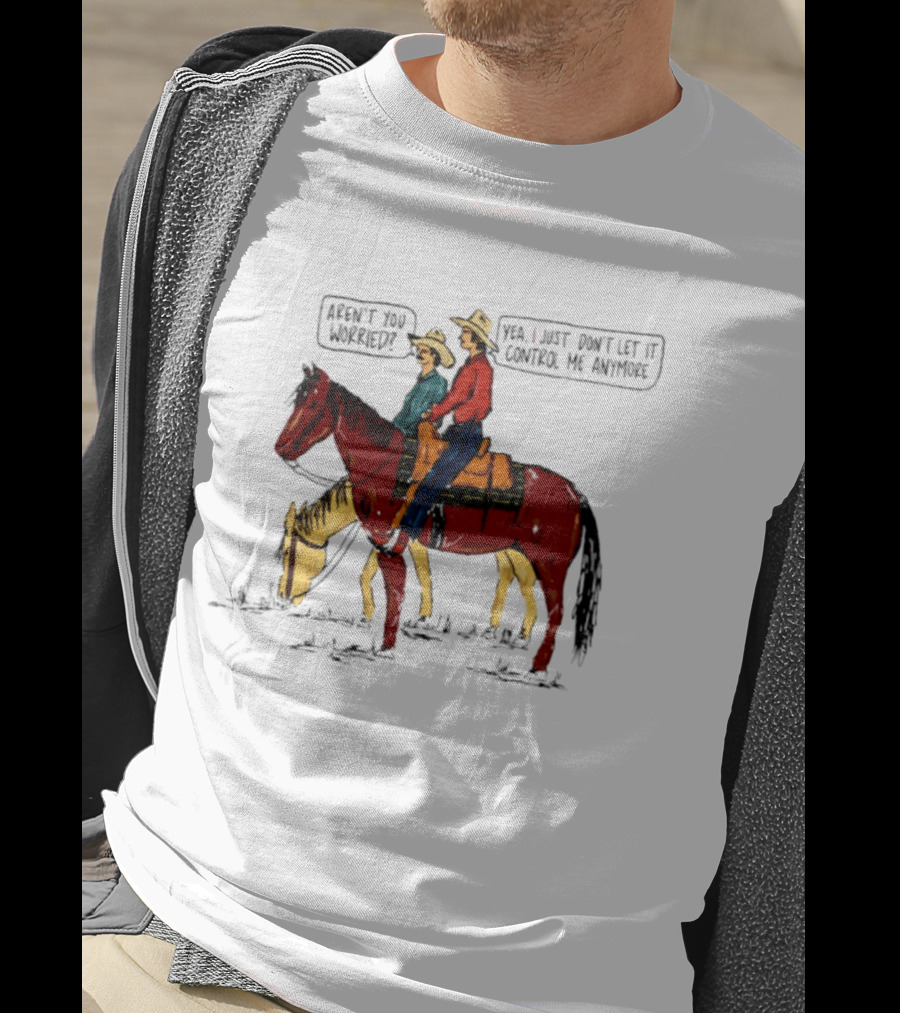 Aren't You Worried Yea I Just Don't Let It Control Me Anymore Vintage Cowboy Riding Horses T-Shirt