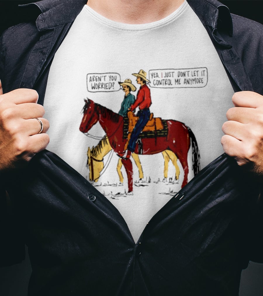 Aren't You Worried Yea I Just Don't Let It Control Me Anymore Vintage Cowboy Riding Horses T-Shirt