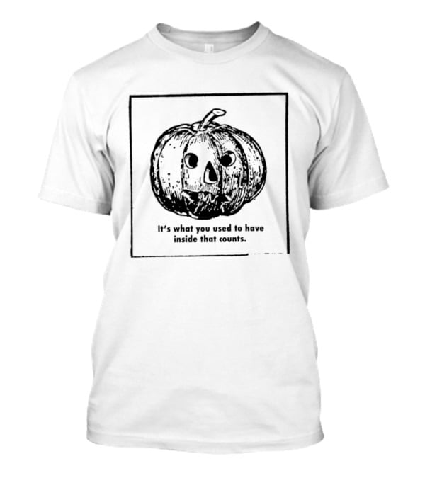 Halloween 2026 Pumpkin It's What You Used To Have Inside That Counts T-Shirt