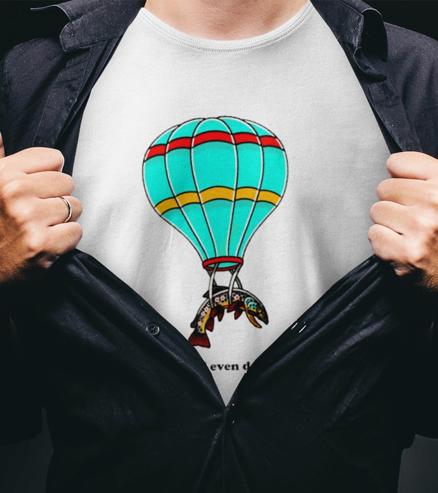 What Am I Even Doing Here Hot Air Balloon Trout T-Shirt
