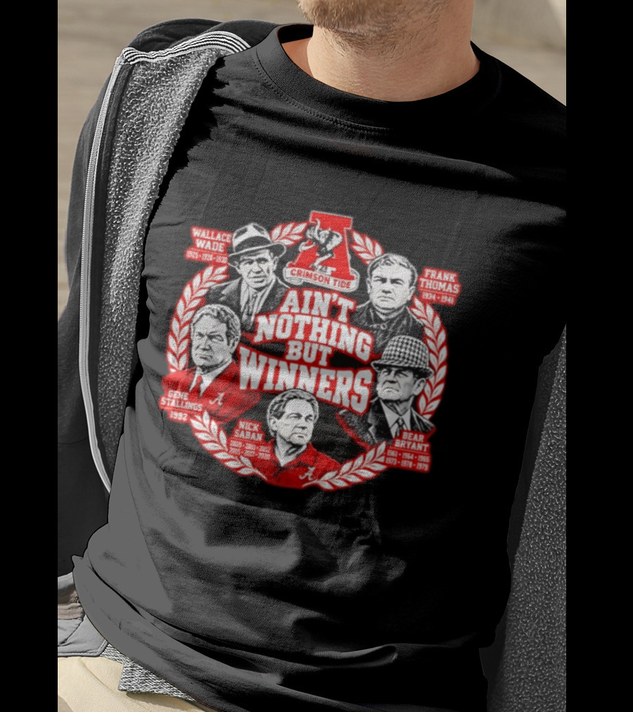 Alabama Crimson Tide Legendary Coaches Wallace Wade Frank Thomas Bear Bryant Gene Stallings Nick Saban Ain't Nothing But Winners T-Shirt