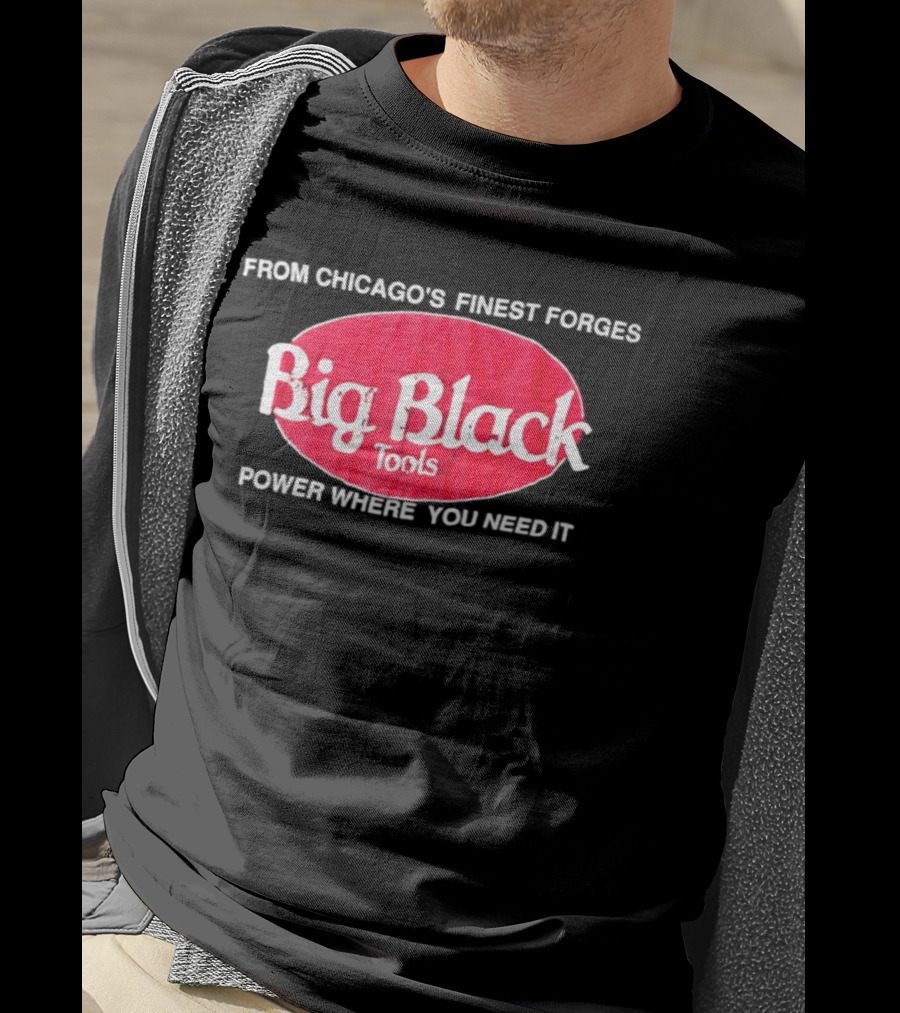 Big Black Tools From Chicago's Finest Forges Power Where You Need It T-Shirt