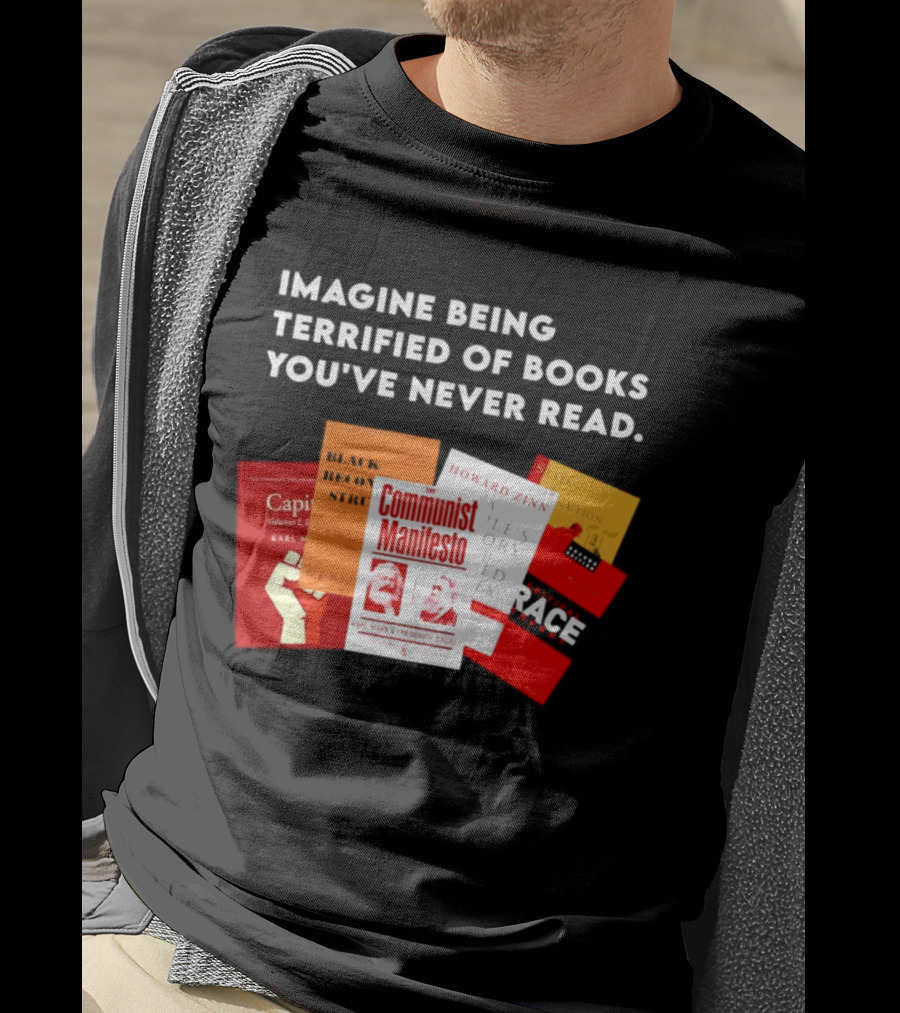Imagine Being Terrified Of The Communist Manifesto Capital And Other Books You've Never Read T-Shirt