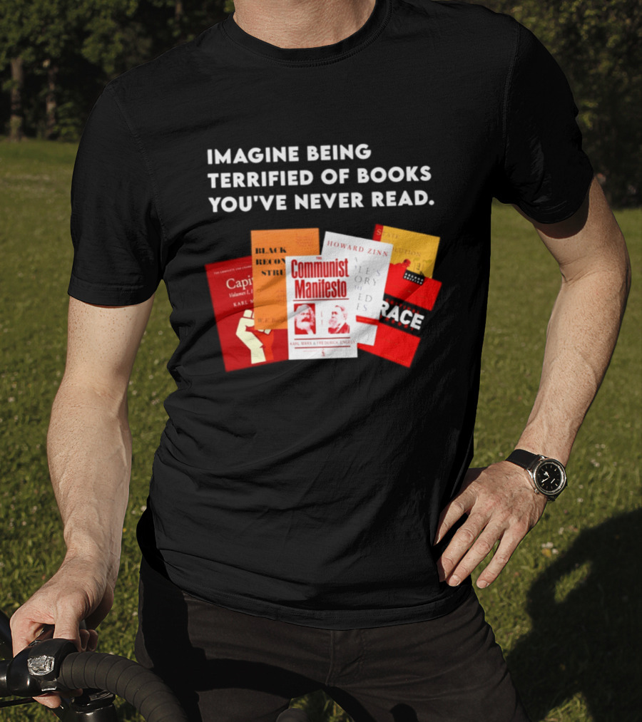 Imagine Being Terrified Of The Communist Manifesto Capital And Other Books You've Never Read T-Shirt