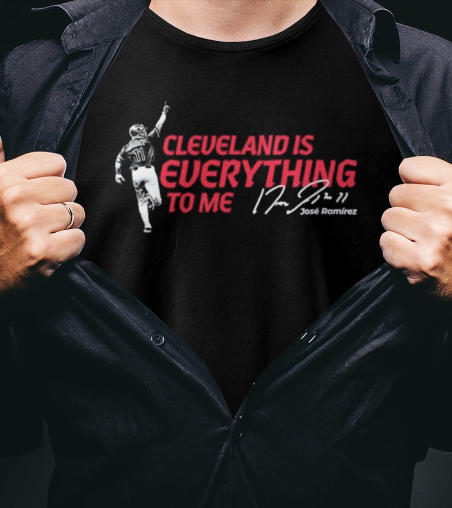 Cleveland Is Everything To Me Jose Ramirez Signature T-Shirt