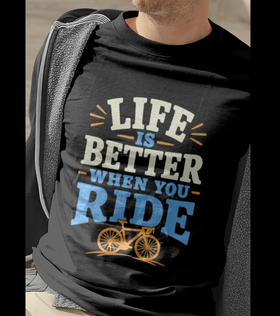 Life Is Better When You Ride Bicycle T-Shirt