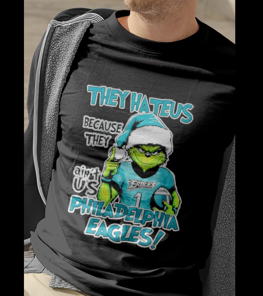 Grinch Philadelphia Eagles They Hate Us Because They Ain't Us Christmas 2026 T-Shirt