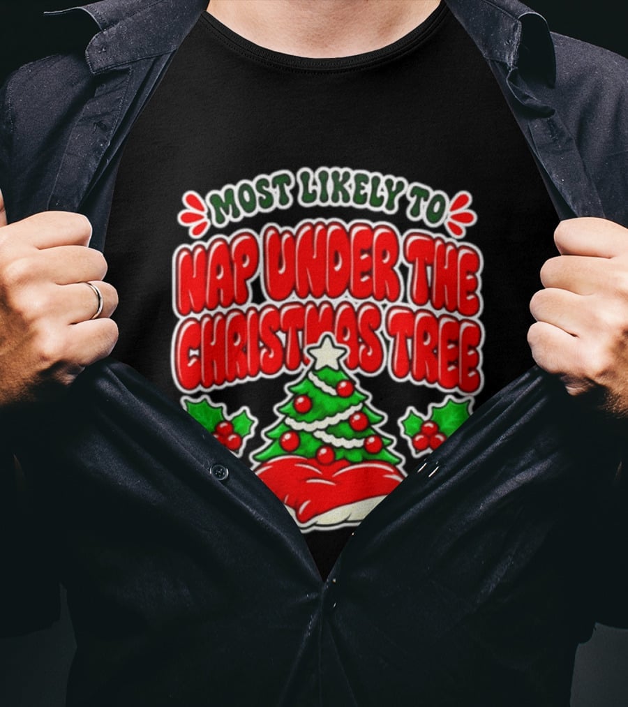 Most Likely To Nap Under The Christmas Tree Festive Holiday Humor 2026 T-Shirt