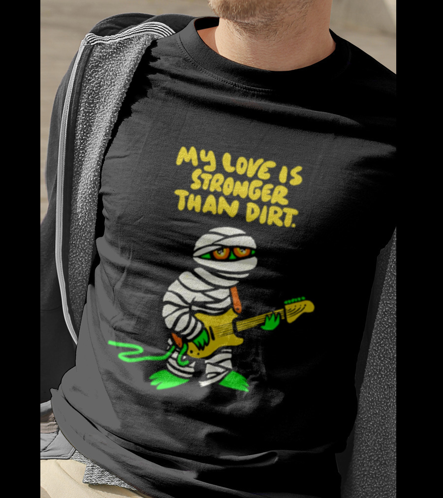 My Love Is Stronger Than Dirt Mummy Playing Yellow Guitar T-Shirt