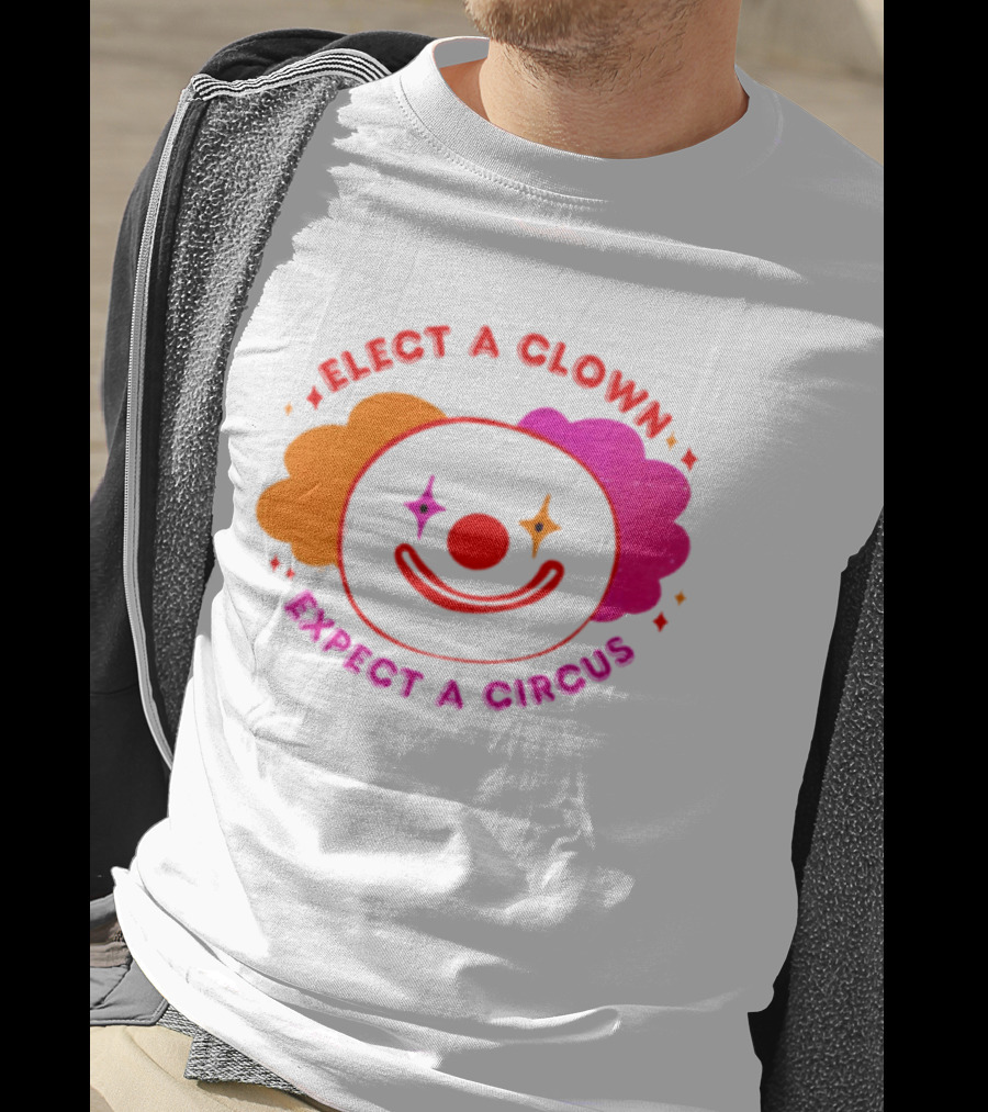Elect A Clown Expect A Circus Colorful Political Satire T-Shirt