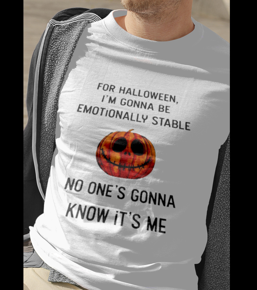 For Halloween I'm Gonna Be Emotionally Stable No One's Gonna Know It's Me Pumpkin T-Shirt