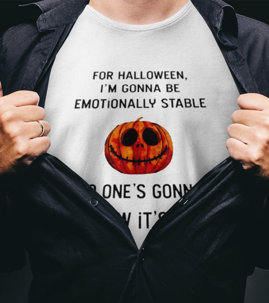 For Halloween I'm Gonna Be Emotionally Stable No One's Gonna Know It's Me Pumpkin T-Shirt