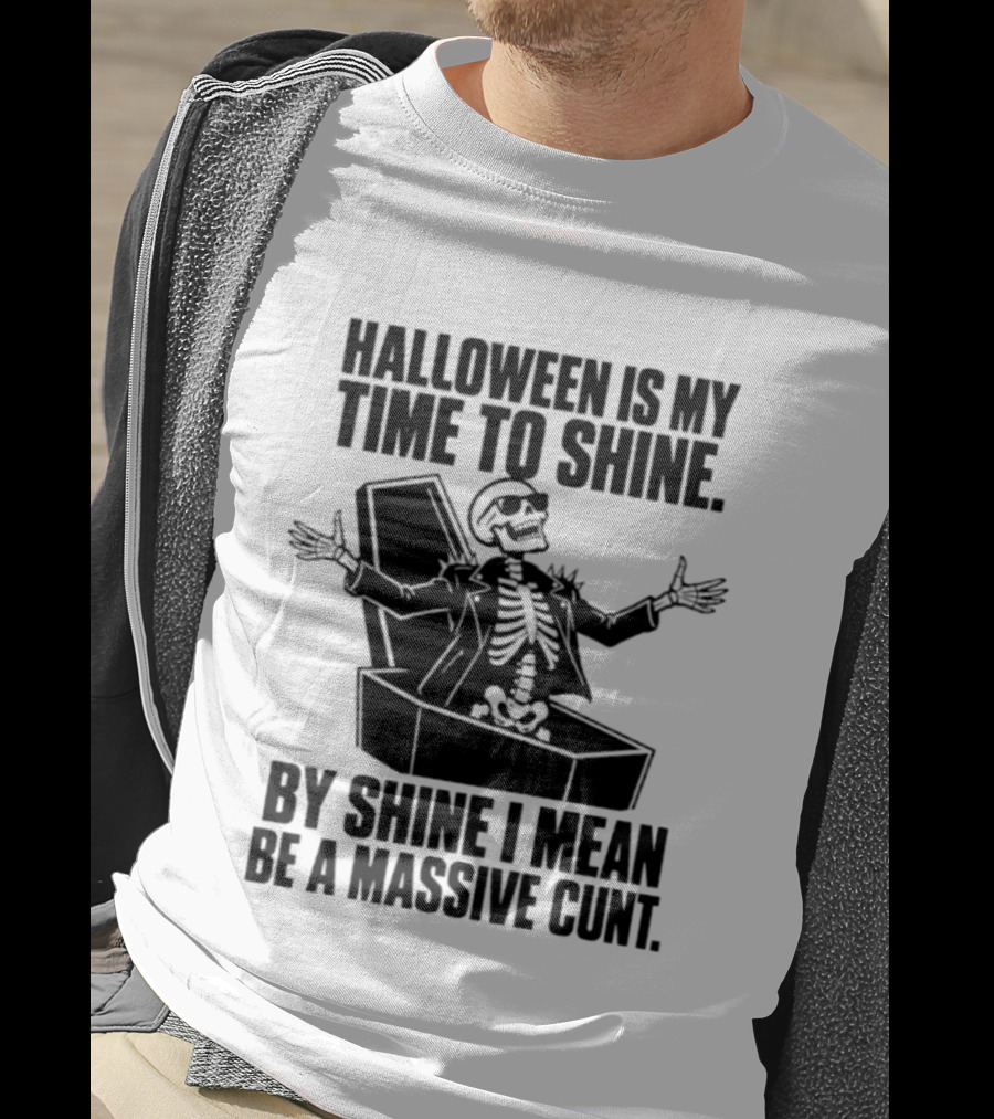 Halloween Is My Time To Shine Skeleton In Coffin Spooky Humor Shine I Mean Be A Massive Cunt T-Shirt