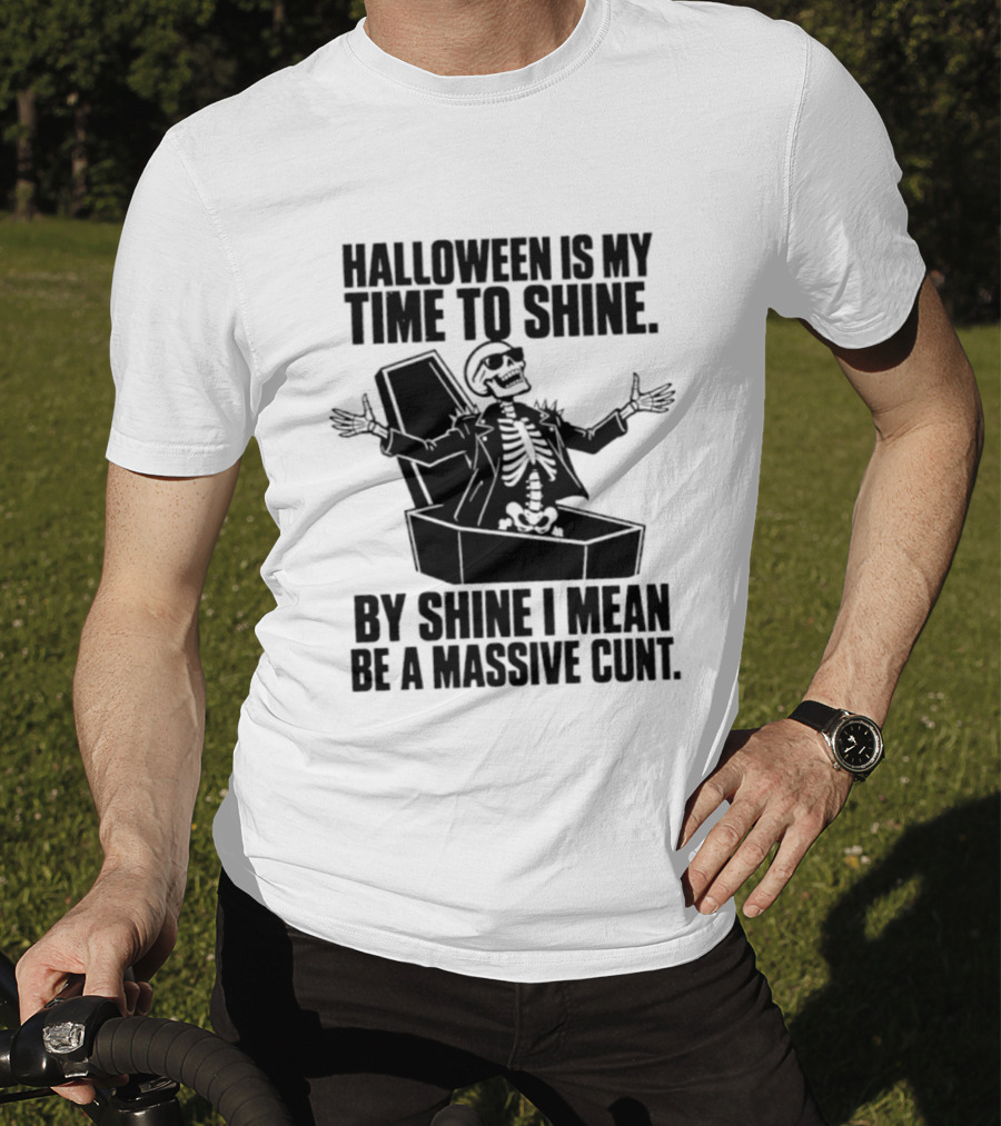 Halloween Is My Time To Shine Skeleton In Coffin Spooky Humor Shine I Mean Be A Massive Cunt T-Shirt