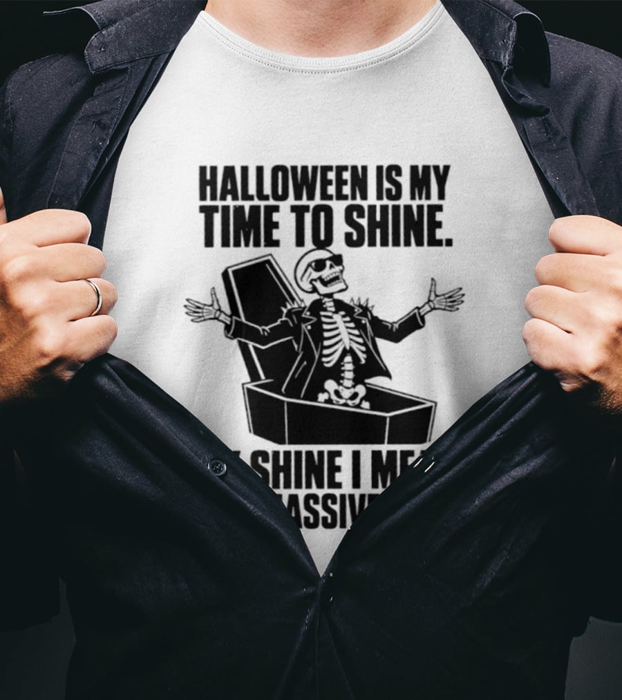 Halloween Is My Time To Shine Skeleton In Coffin Spooky Humor Shine I Mean Be A Massive Cunt T-Shirt