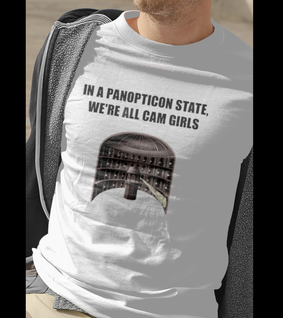 In A Panopticon State We're All Cam Girls Surveillance Concept T-Shirt