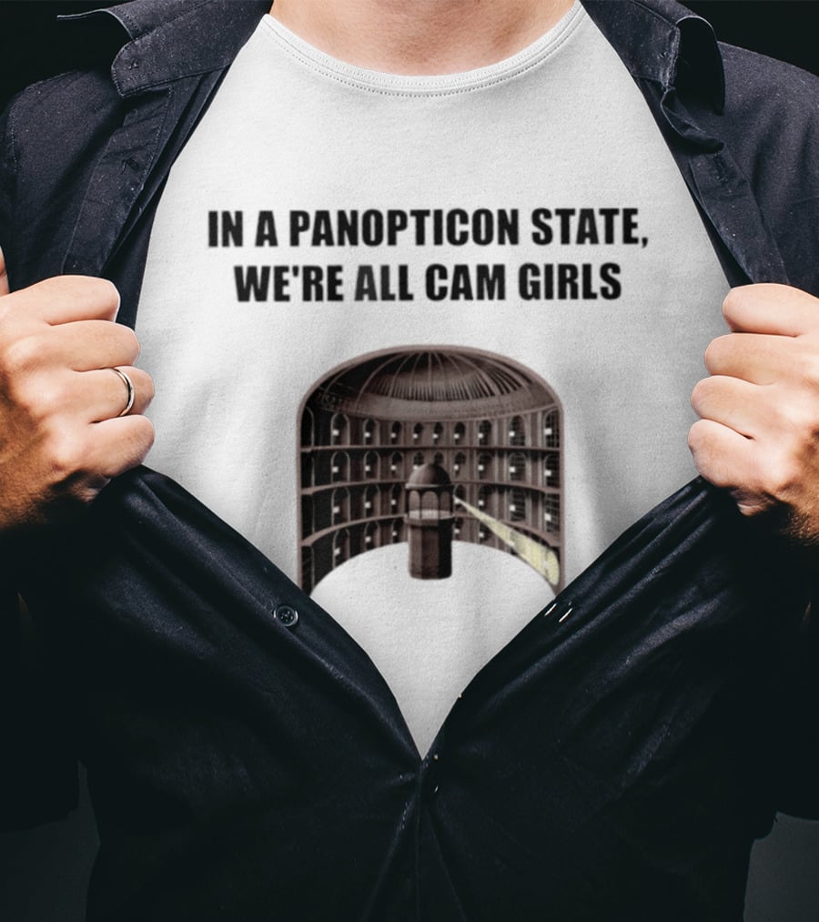 In A Panopticon State We're All Cam Girls Surveillance Concept T-Shirt
