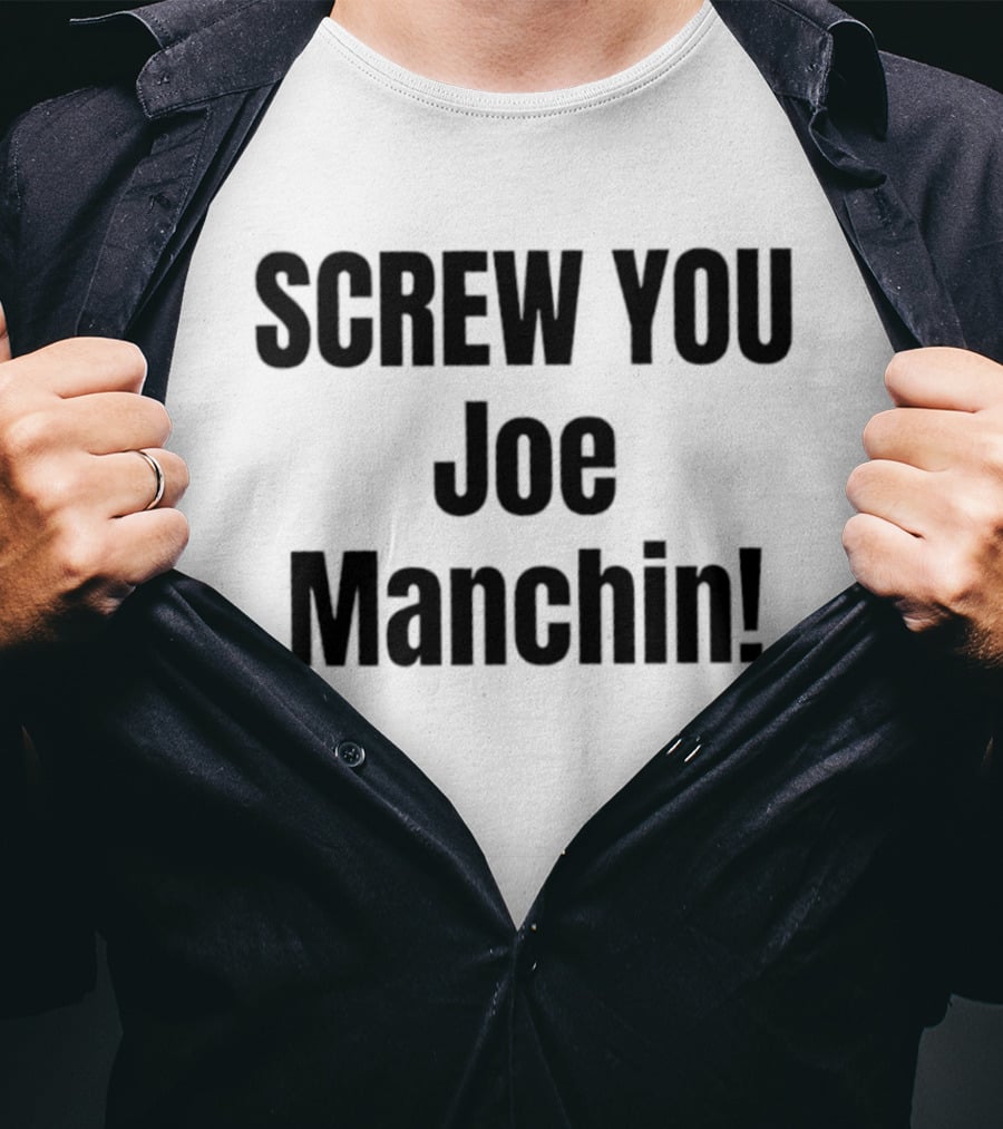Screw You Joe Manchin Senator West Virginia T-Shirt