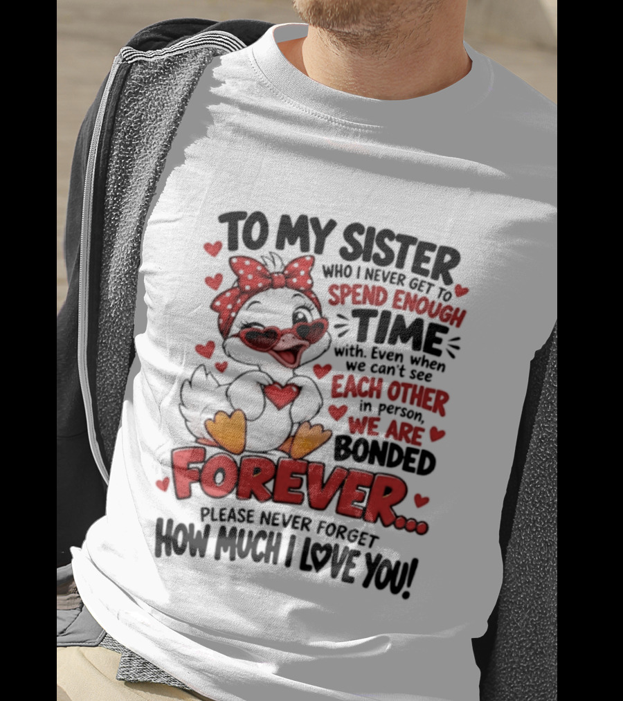 To My Sister Bonded Forever Spend Time Each Other Please Never Forget How Much I Love You T-Shirt