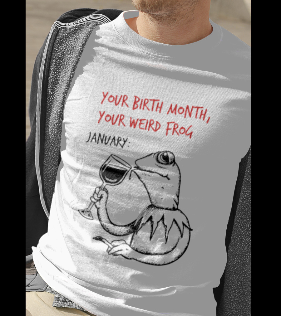 Your Birth Month Your Weird Frog January Wine Drinking Frog Humor T-Shirt