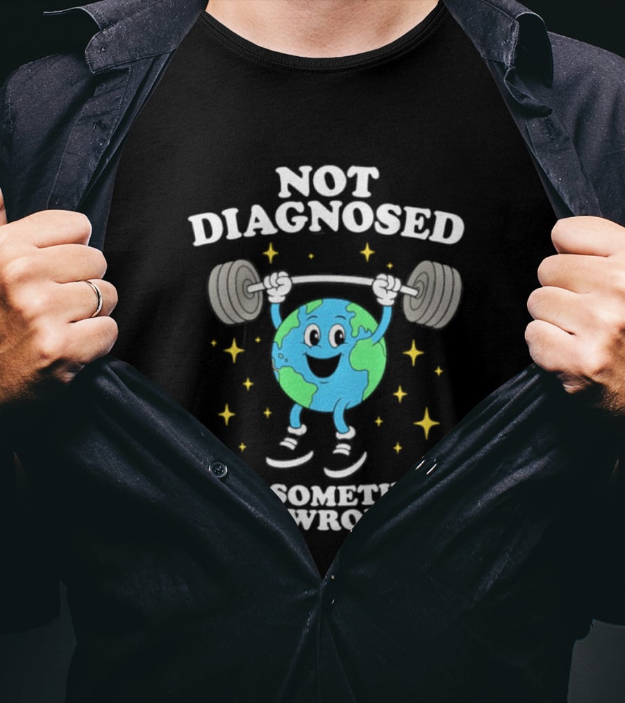 Not Diagnosed But Something Is Wrong Weightlifting Earth Stars T-Shirt