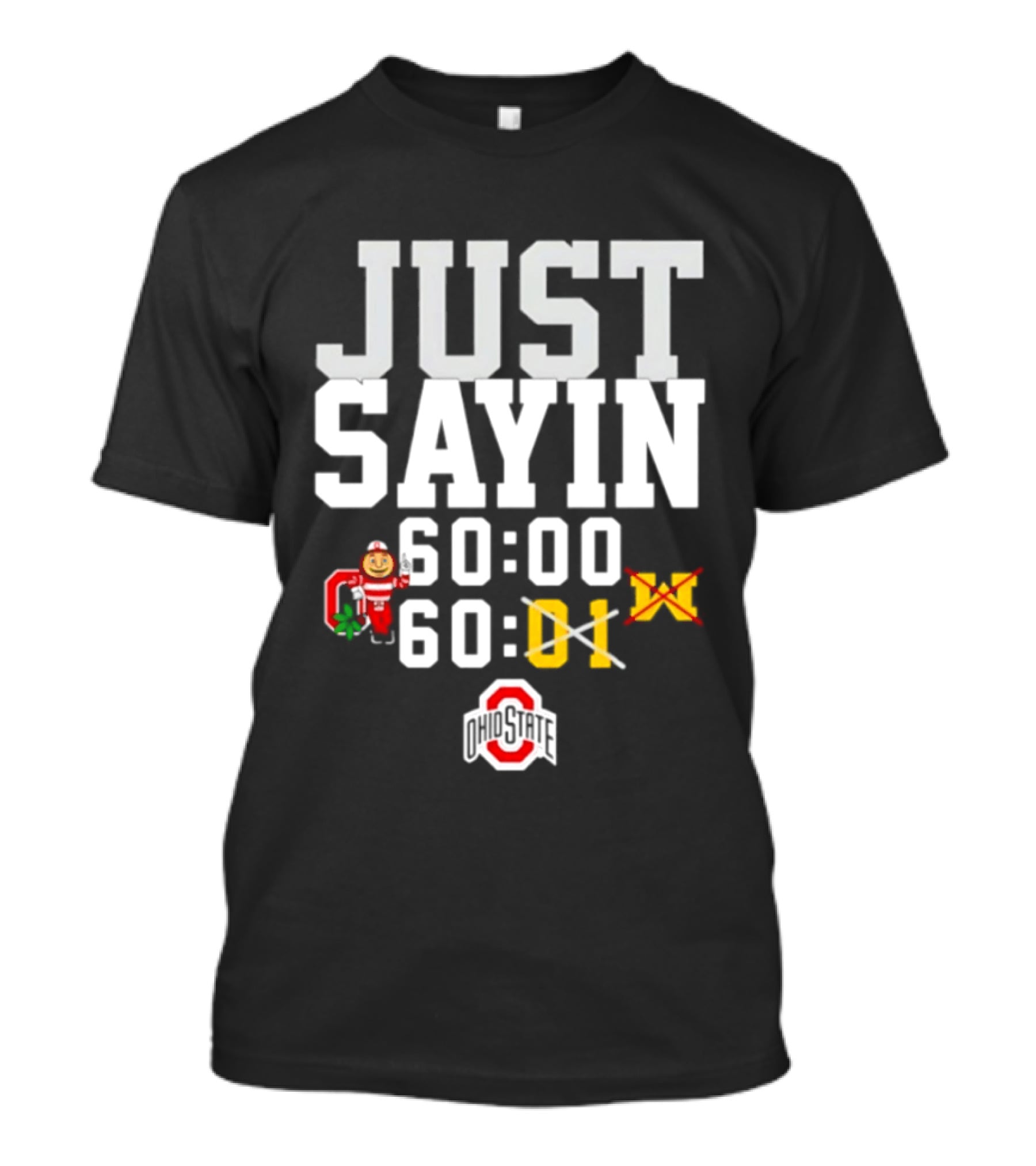 JUST SAYIN 60:00 60:01 Ohio State Buckeyes Michigan Wolverines T-Shirt