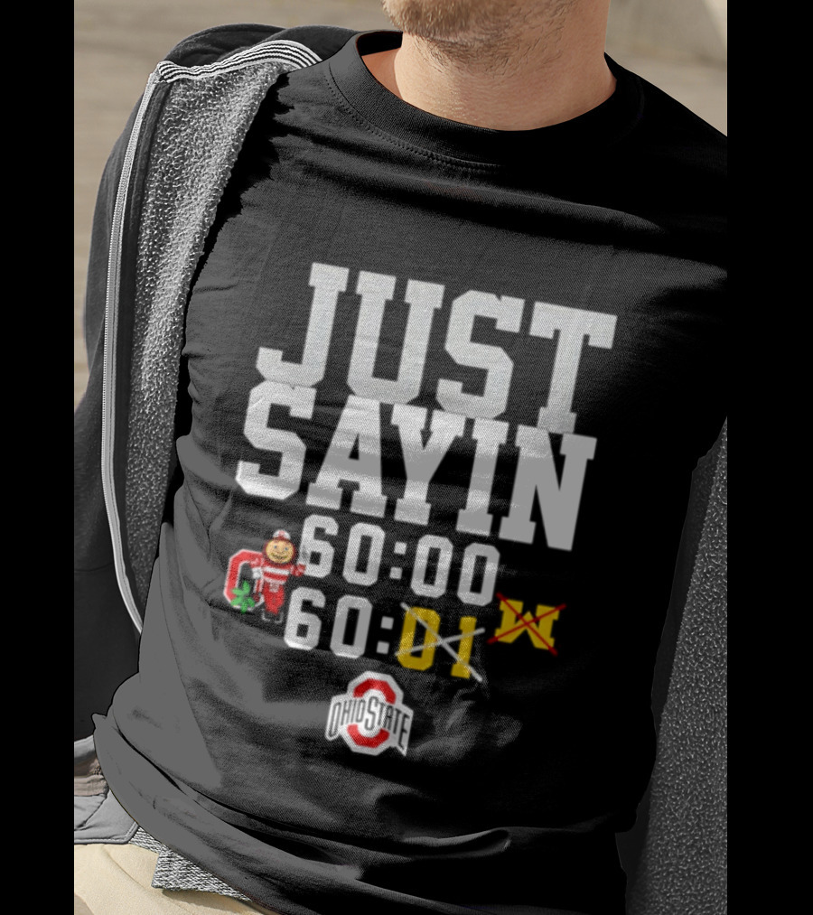 JUST SAYIN 60:00 60:01 Ohio State Buckeyes Michigan Wolverines T-Shirt