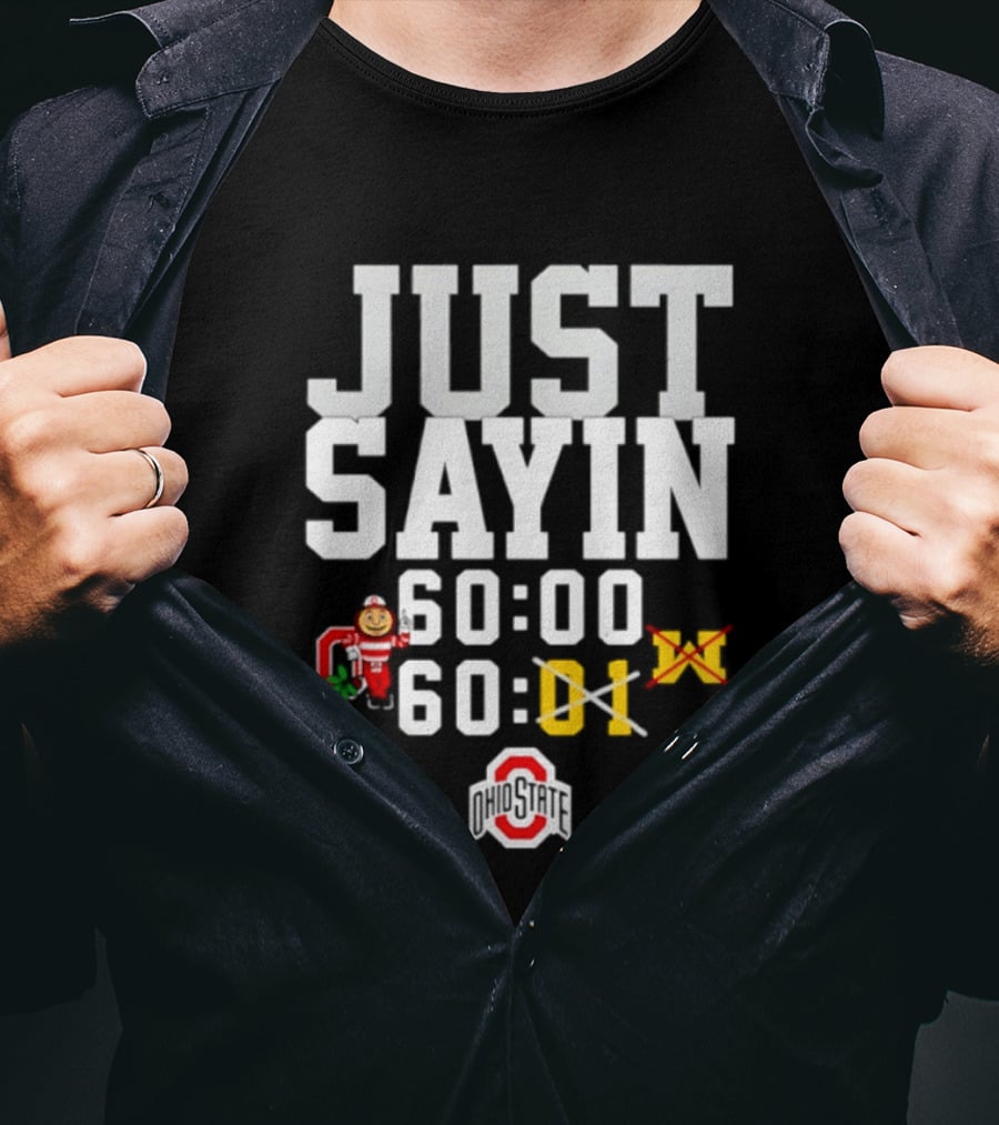 JUST SAYIN 60:00 60:01 Ohio State Buckeyes Michigan Wolverines T-Shirt