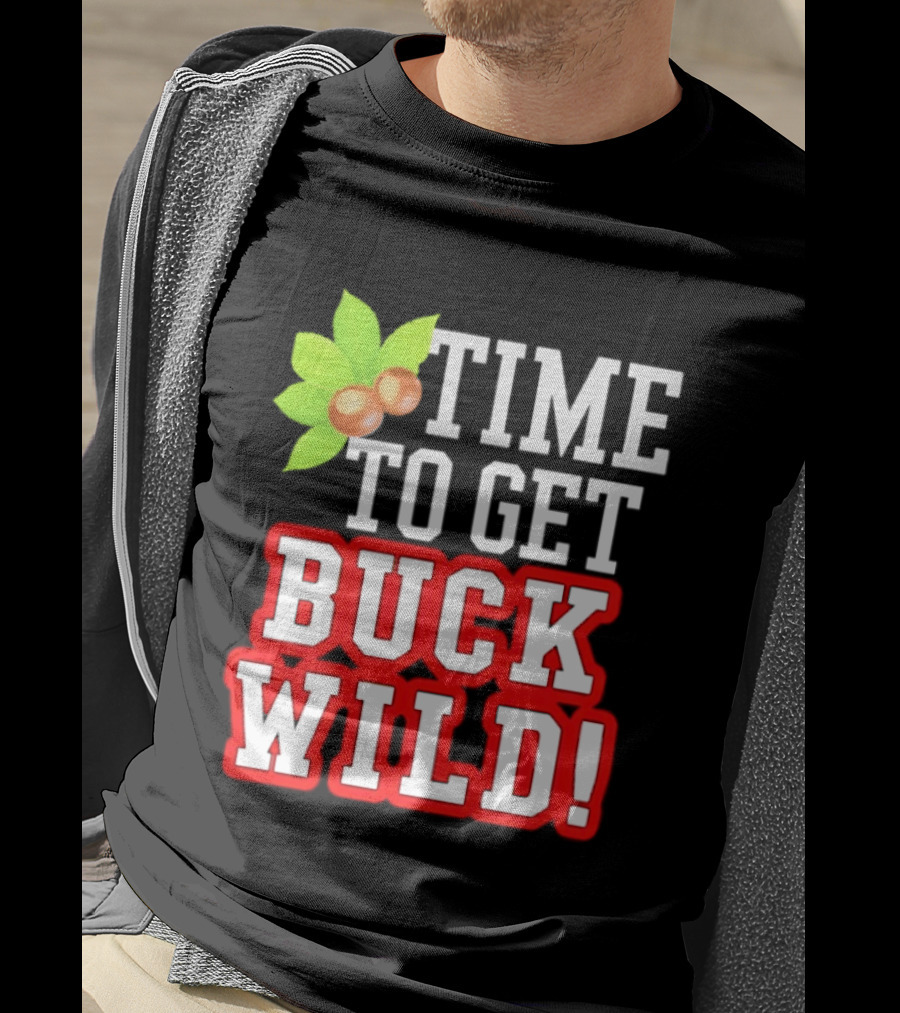 Ohio State Buckeyes Time To Get Buck Wild Leaf Nut T-Shirt