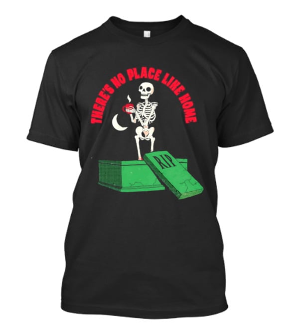 There Is No Place Like Home Skeleton Coffee Graveyard Scene T-Shirt