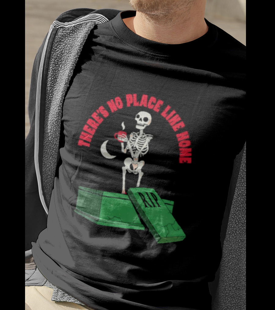 There Is No Place Like Home Skeleton Coffee Graveyard Scene T-Shirt