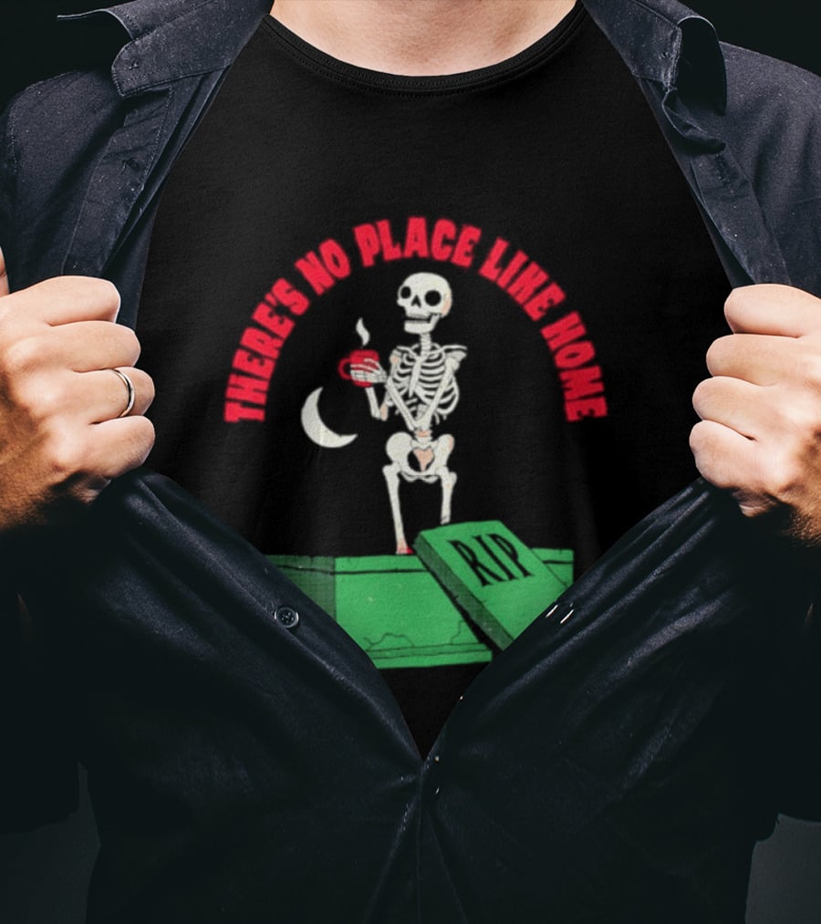 There Is No Place Like Home Skeleton Coffee Graveyard Scene T-Shirt