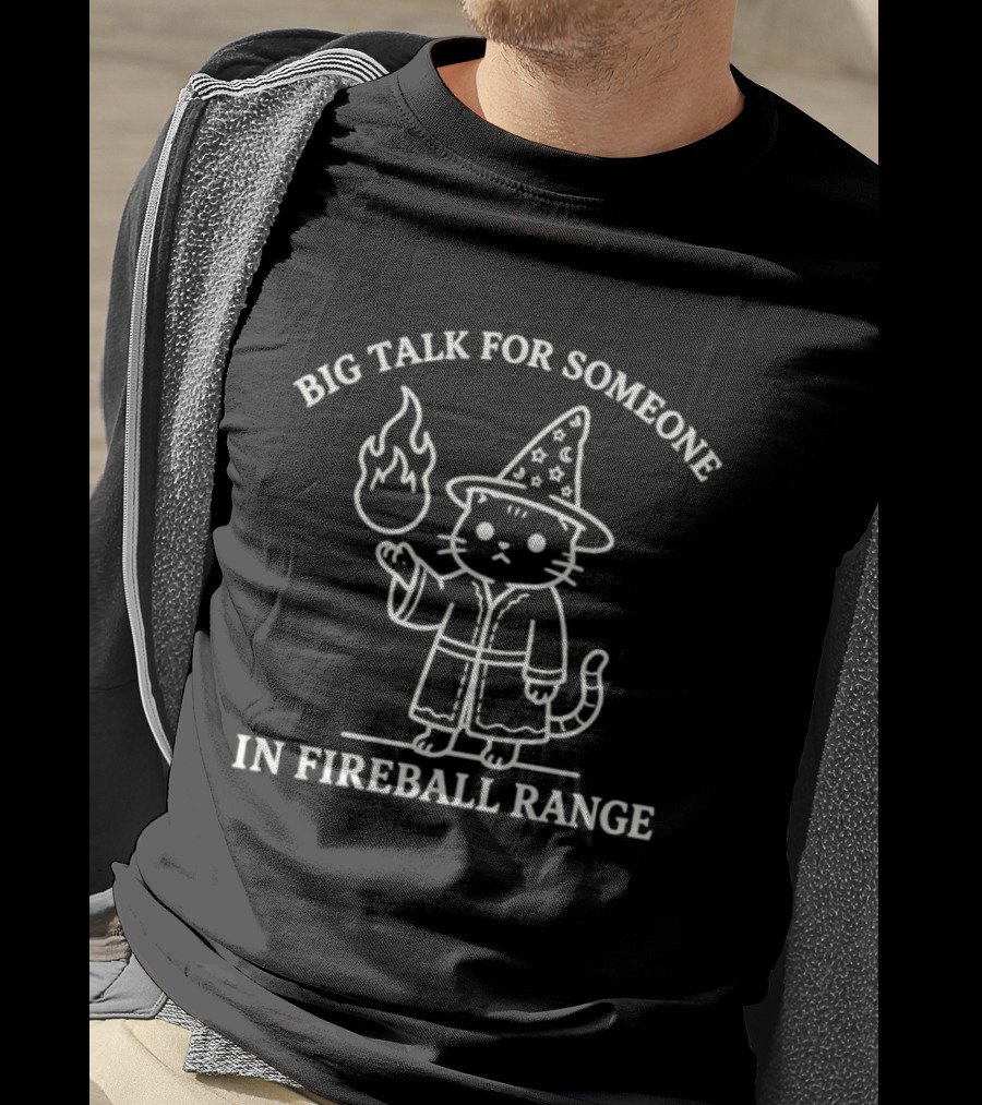 Big Talk For Someone In Fireball Range Wizard Cat T-Shirt