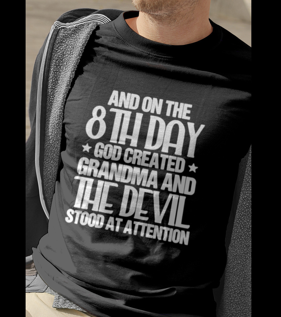 And On The 8th Day God Created Grandma And The Devil Stood At Attention T-Shirt
