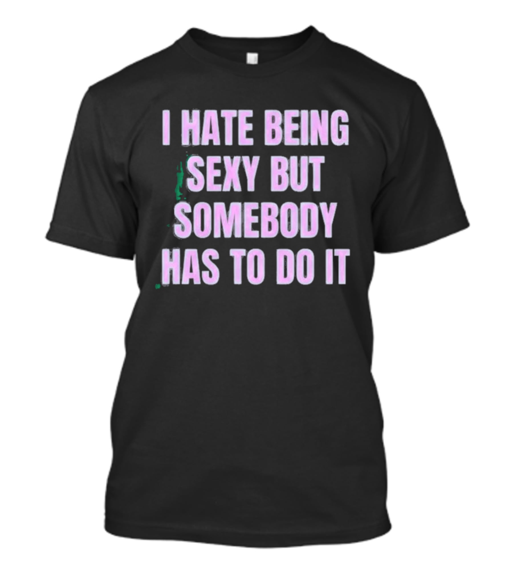 I Hate Being Sexy But Somebody Has To Do It Made In Chelsea Maali Khan Stokes Vibe2k T-Shirt