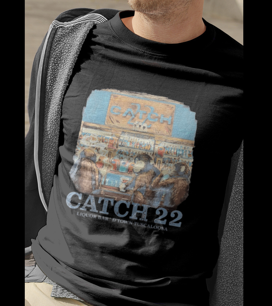 Catch 22 Liquor Bar Nobody Gets Out Sober D'Town Tuscaloosa Monkeys T-Shirt