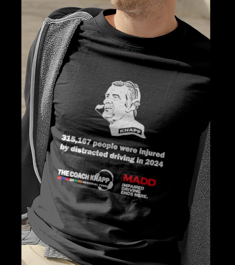 Commanders 315167 People Injured By Distracted Driving 2024 The Coach Greg Knapp MADD T-Shirt