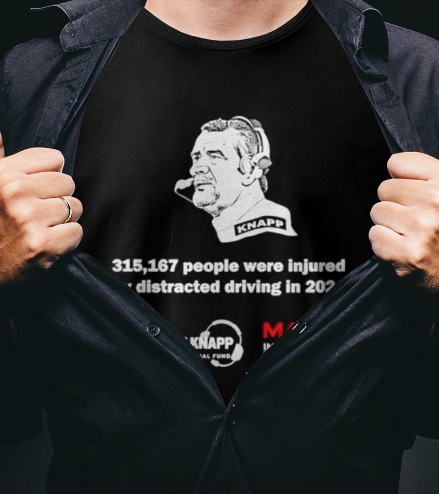 Commanders 315167 People Injured By Distracted Driving 2024 The Coach Greg Knapp MADD T-Shirt