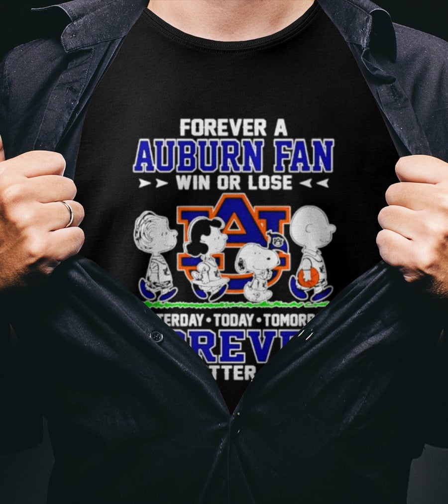 Forever A Auburn Fan Win Or Lose AU Yesterday Today Tomorrow Forever No Matter What T-Shirt