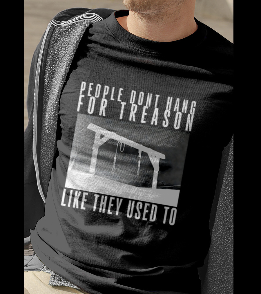 People Don't Hang For Treason Gallow T-Shirt