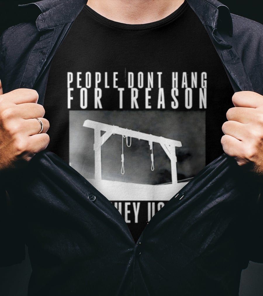 People Don't Hang For Treason Gallow T-Shirt