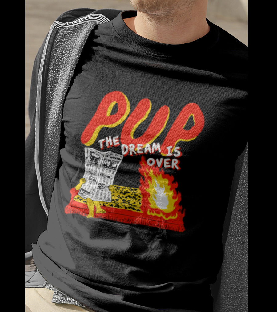 PUP The Dream Is Over Fire Burning Cartoon T-Shirt