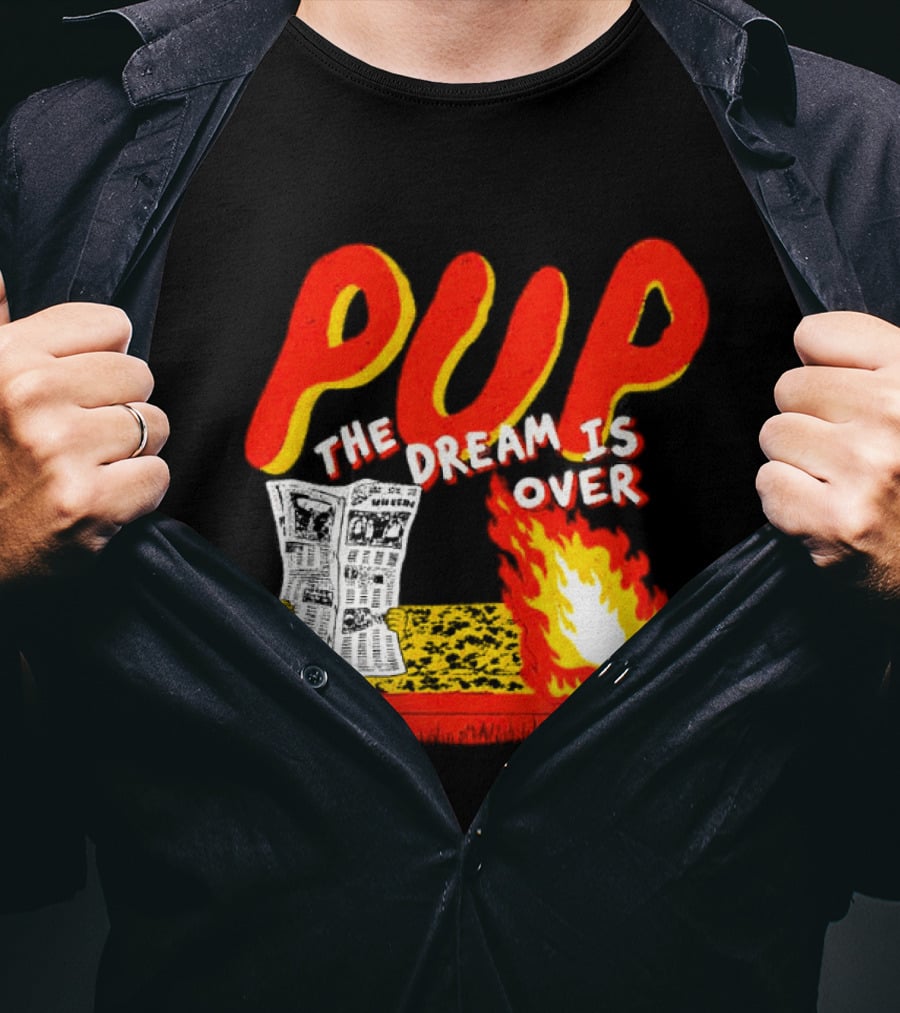 PUP The Dream Is Over Fire Burning Cartoon T-Shirt