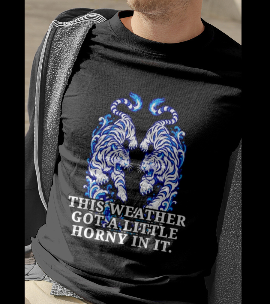 Tigers This Weather Got A Little Horny In It White And Blue T-Shirt